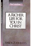 A Richer Life For You In Christ: First Corinthians Chapter One Exegetical Commentary Series