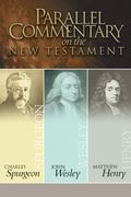 Parallel Commentary On The New Testament: Spurgeon, Wesley, Henry