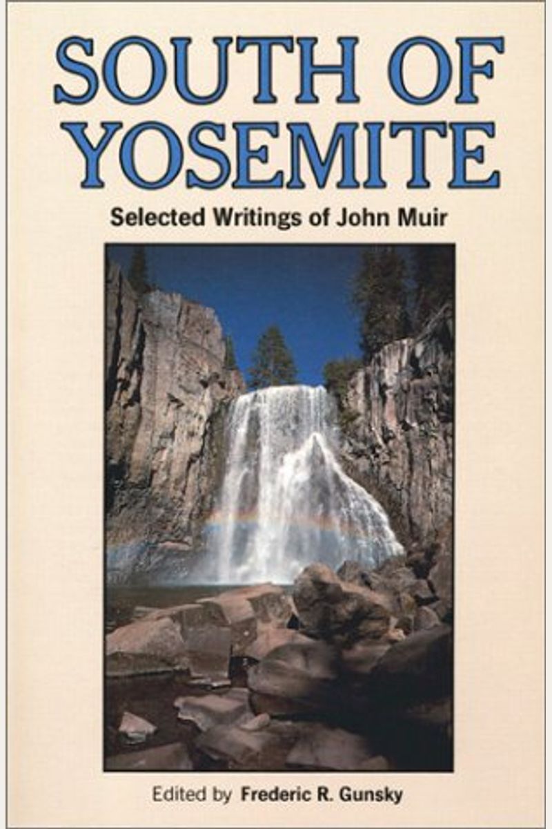 Buy South Of Yosemite: Selected Writings Of John Muir Book By: John Muir