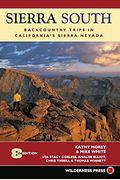 Sierra South: Backcountry Trips In Californias Sierra Nevada