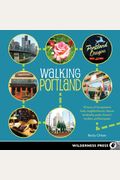 Walking Portland: 30 Tours Of Stumptown's Fun