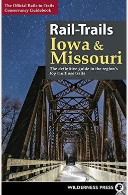 Rail-Trails Iowa and Missouri: The definitive guide to the region's top multiuse trails