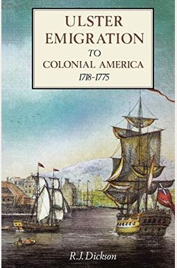 Ulster Emigration To Colonial America 1718-1775 Ulster Emigration To Colonial America 1718-1775