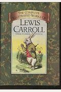 The Complete Illustrated Works Of Lewis Carro