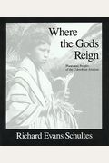 Where the Gods Reign: Plants and Peoples of the Colombian Amazon