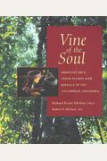Vine of the Soul: Medicine Men, Their Plants and Rituals in the Colombian Amazonia