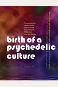 Birth Of A Psychedelic Culture: Conversations About Leary, The Harvard Experiments, Millbrook And The Sixties