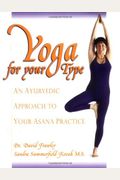 Yoga For Your Type: An Ayurvedic Approach To Your Asana Practice