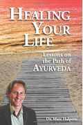 Healing Your Life: Lessons On The Path Of Ayurveda