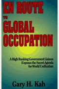En Route to Global Occupation: A High Ranking Government Liaison Exposes the Secret Agenda for World Unification