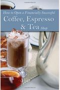 How To Open A Financially Successful Coffee, Espresso & Tea Shop: With Companion Cd-Rom