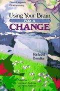Using Your Brain--For A Change: Neuro-Linguistic Programming