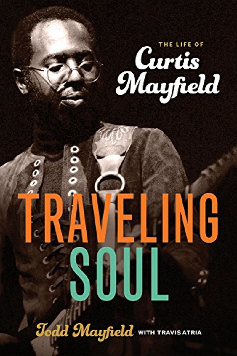 Traveling Soul: The Life Of Curtis Mayfield