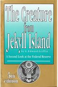 The Creature From Jekyll Island: A Second Look At The Federal Reserve