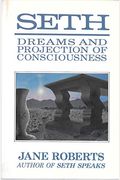Seth Dreams, and Projection of Consciousness