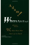 Adam! Where Are You?: Why Most Black Men Don't Go To Church
