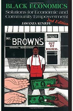 Black Economics: Solutions For Economic And Community Empowerment Black Economics: Solutions For Economic And Community Empowerment