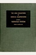 The Ciba Collection Of Medical Illustrations, Vol. 1: Nervous System- A Compilation Of Paintings On The Normal And Pathologic Anatomy Of The Nervous System, With A Supplement On The Hypothalamus