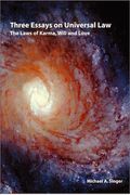 Three Essays On Universal Law: The Laws Of Karma, Will, And Love