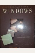 Programming Windows: The Microsoft Guide To Programming For The Ms-Dos Presentation Manager, Windows 2.0 And Windows/386