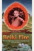 Reiki Fire: New Information About The Origins Of The Reiki Power: A Complete Manual