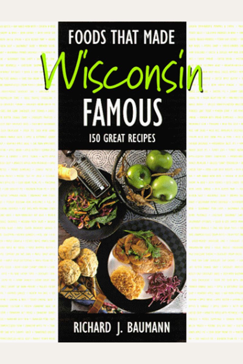 Buy Foods That Made Wisconsin Famous 150 Great Recipes Book By