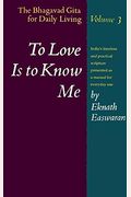 To Love Is To Know Me: The Bhagavad Gita For Daily Living, Vol. 3