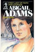 Abigail Adams: First Lady Of Faith And Courage
