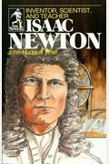 Isaac Newton: Inventor, Scientist, And Teacher