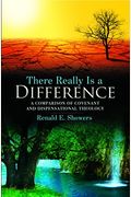 There Really is a Difference!: A Comparison of Covenant and Dispensational Theology