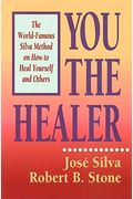 You The Healer: The World-Famous Silva Method On How To Heal Yourself And Others