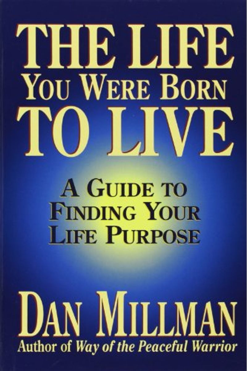 The Life You Were Born To Live: A Guide To Finding Your Life Purpose