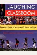 The Laughing Classroom: Everyone's Guide To Teaching With Humor And Play