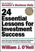 24 Essential Lessons For Investment Success: Learn The Most Important Investment Techniques From The Founder Of Investor's Business Daily