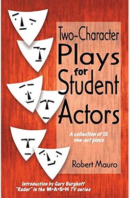 Two-Character Plays For Student Actors: A Collection Of 15 One-Act Plays Two-Character Plays For Student Actors: A Collection Of 15 One-Act Plays