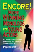Encore! More Winning Monologs For Young Actors: 63 More Honest-To-Life Monologs For Teenage Boys And Girls