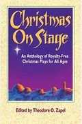 Christmas On Stage: An Anthology Of Royalty-Free Christmas Plays For All Ages