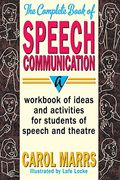 The Complete Book Of Speech Communication: A Workbook Of Ideas And Activities For Students Of Speech And Theatre