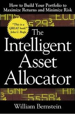 The Intelligent Asset Allocator: How To Build Your Portfolio To Maximize Returns And Minimize Risk