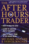 The After Hours Trader: How To Make Money 24 Hours A Day Trading Stocks At Night