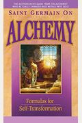 Saint Germain On Alchemy: Formulas For Self-Transformation