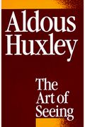 The Art Of Seeing (The Collected Works Of Aldous Huxley)