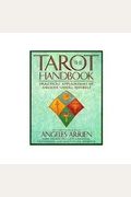 The Tarot Handbook: Practical Applications Of Ancient Visual Symbols