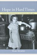Hope In Hard Times: New Deal Photographs Of Montana, 1936-1942