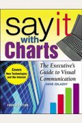 Say It With Charts: The Executive's Guide To Visual Communication