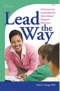Lead The Way: 24 Lessons In Leadership For After School Program Directors