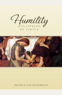 Humility: Wellspring Of Virtue Humility: Wellspring Of Virtue