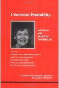 Conscious Femininity: Interviews With Marion Woodman (Studies In Jungian Psychology By Jungian Analysts)