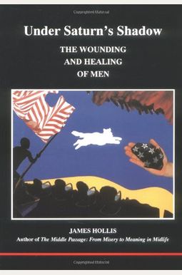 Under Saturn's Shadow: The Wounding and Healing of Men (Studies in Jungian Psychology by Jungian Analysts) Under Saturn's Shadow: The Wounding and Healing of Men (Studies in Jungian Psychology by Jungian Analysts)