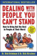 Dealing With People You Can't Stand: How To Bring Out The Best In People At Their Worst